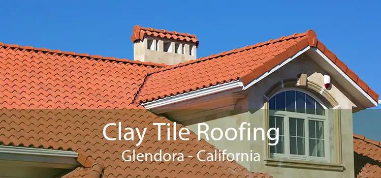 Clay Tile Roofing Glendora - California