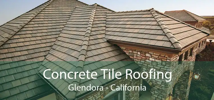 Concrete Tile Roofing Glendora - California