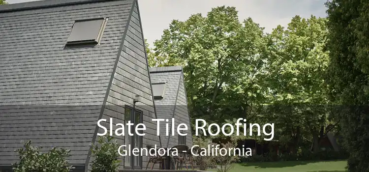 Slate Tile Roofing Glendora - California